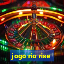 jogo rio rise